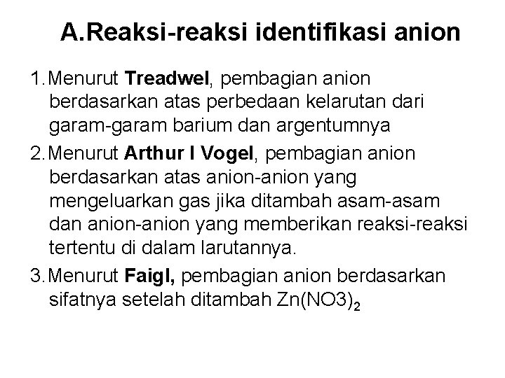 A. Reaksi-reaksi identifikasi anion 1. Menurut Treadwel, pembagian anion berdasarkan atas perbedaan kelarutan dari