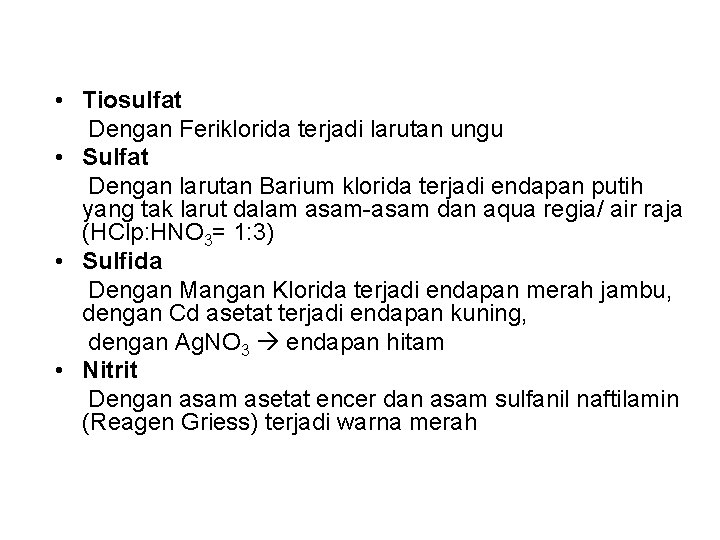  • Tiosulfat Dengan Feriklorida terjadi larutan ungu • Sulfat Dengan larutan Barium klorida