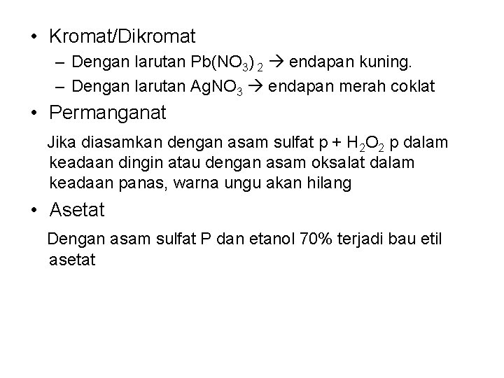  • Kromat/Dikromat – Dengan larutan Pb(NO 3) 2 endapan kuning. – Dengan larutan