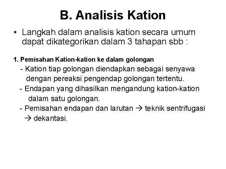 B. Analisis Kation • Langkah dalam analisis kation secara umum dapat dikategorikan dalam 3