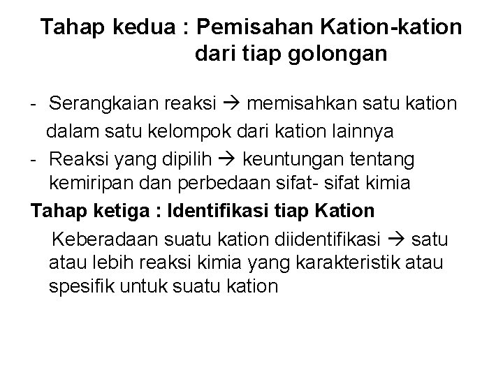 Tahap kedua : Pemisahan Kation-kation dari tiap golongan - Serangkaian reaksi memisahkan satu kation