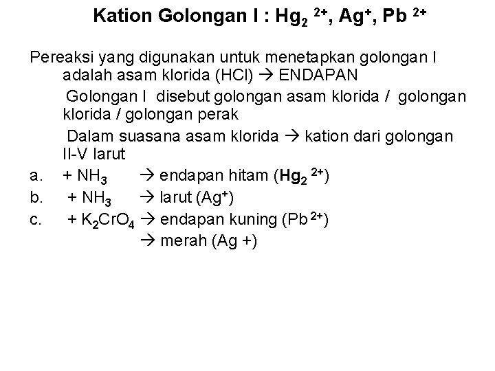 Kation Golongan I : Hg 2 2+, Ag+, Pb 2+ Pereaksi yang digunakan untuk
