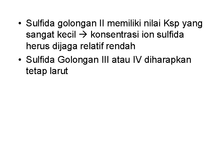  • Sulfida golongan II memiliki nilai Ksp yang sangat kecil konsentrasi ion sulfida