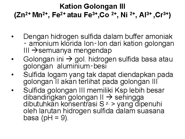 Kation Golongan III (Zn 2+ Mn 2+, Fe 2+ atau Fe 3+, Co 2+,