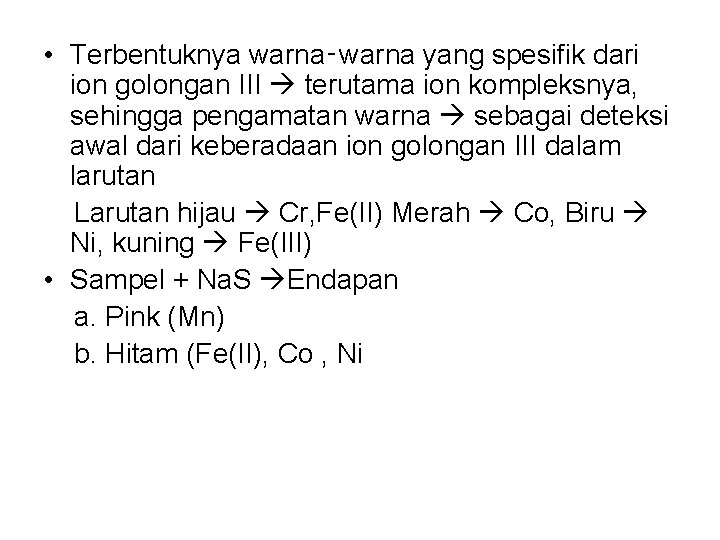  • Terbentuknya warna‑warna yang spesifik dari ion golongan III terutama ion kompleksnya, sehingga
