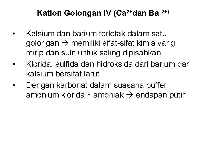 Kation Golongan IV (Ca 2+dan Ba 2+) • • • Kalsium dan barium terletak