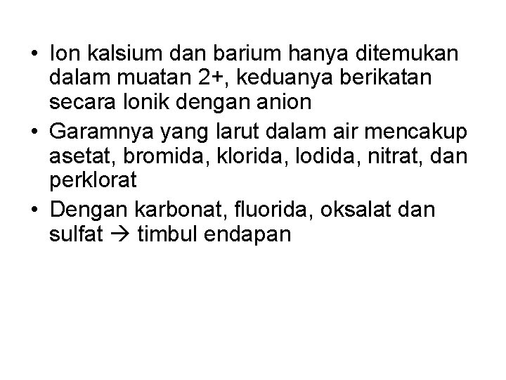  • Ion kalsium dan barium hanya ditemukan dalam muatan 2+, keduanya berikatan secara
