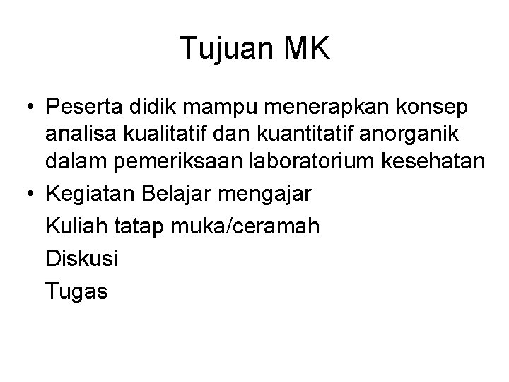 Tujuan MK • Peserta didik mampu menerapkan konsep analisa kualitatif dan kuantitatif anorganik dalam