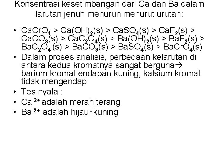Konsentrasi kesetimbangan dari Ca dan Ba dalam larutan jenuh menurun menurutan: • Ca. Cr.
