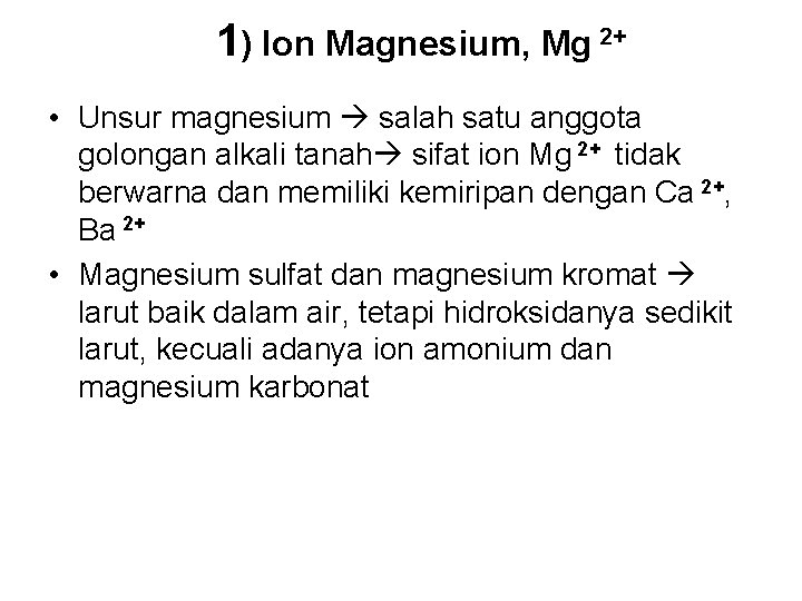 1) Ion Magnesium, Mg 2+ • Unsur magnesium salah satu anggota golongan alkali tanah