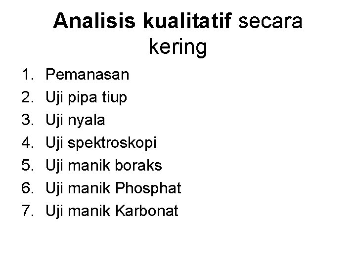 Analisis kualitatif secara kering 1. 2. 3. 4. 5. 6. 7. Pemanasan Uji pipa