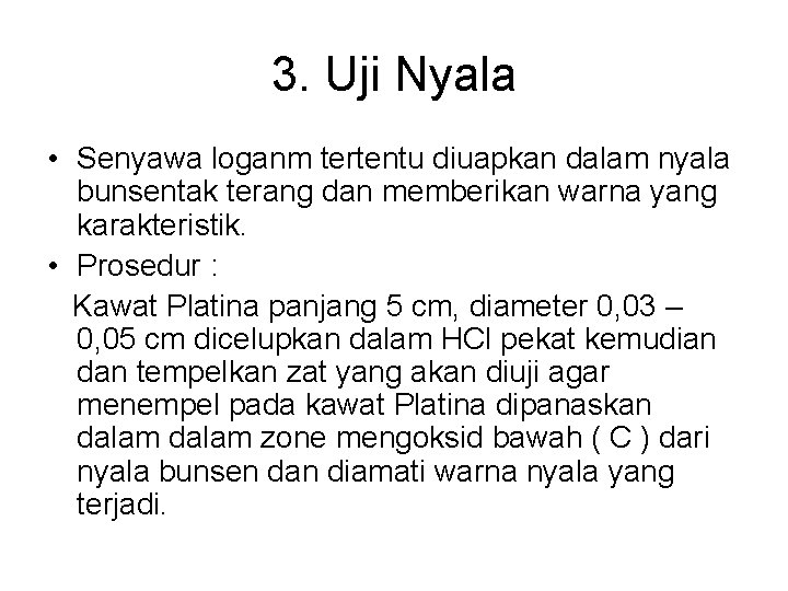 3. Uji Nyala • Senyawa loganm tertentu diuapkan dalam nyala bunsentak terang dan memberikan