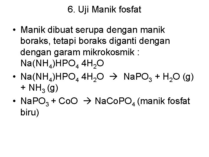 6. Uji Manik fosfat • Manik dibuat serupa dengan manik boraks, tetapi boraks diganti