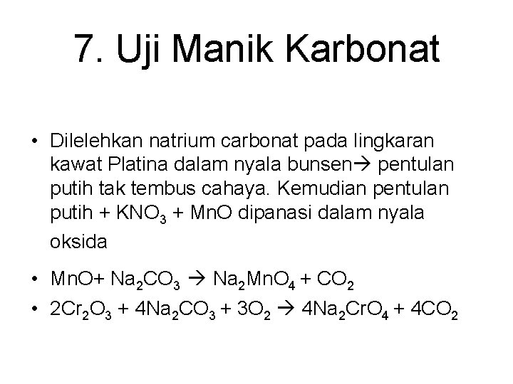 7. Uji Manik Karbonat • Dilelehkan natrium carbonat pada lingkaran kawat Platina dalam nyala