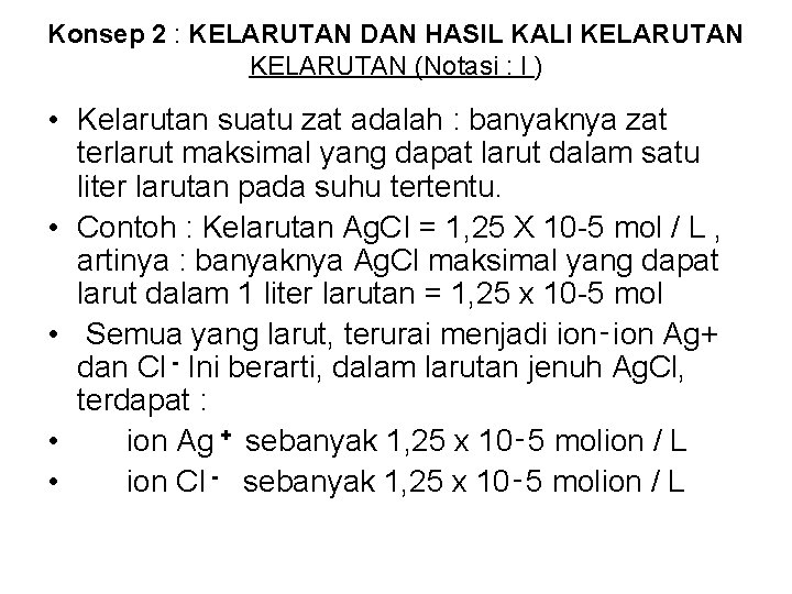 Konsep 2 : KELARUTAN DAN HASIL KALI KELARUTAN (Notasi : l ) • Kelarutan