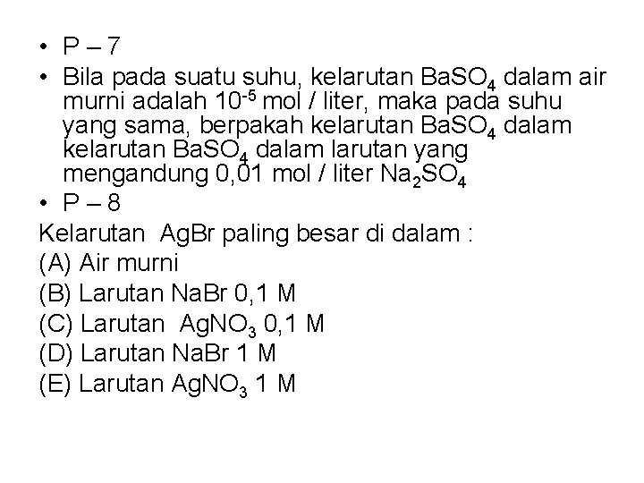  • P– 7 • Bila pada suatu suhu, kelarutan Ba. SO 4 dalam