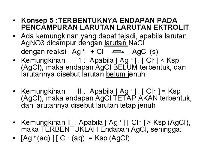  • Konsep 5 : TERBENTUKNYA ENDAPAN PADA PENCAMPURAN LARUTAN EKTROLIT • Ada kemungkinan