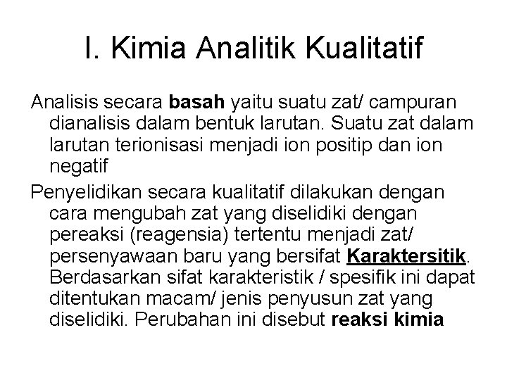 I. Kimia Analitik Kualitatif Analisis secara basah yaitu suatu zat/ campuran dianalisis dalam bentuk