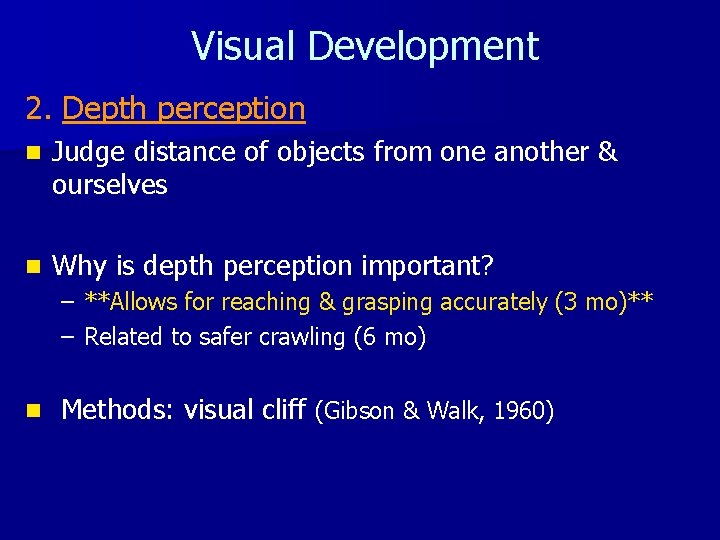 Visual Development 2. Depth perception n Judge distance of objects from one another &