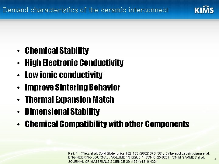 Demand characteristics of the ceramic interconnect • • Chemical Stability High Electronic Conductivity Low