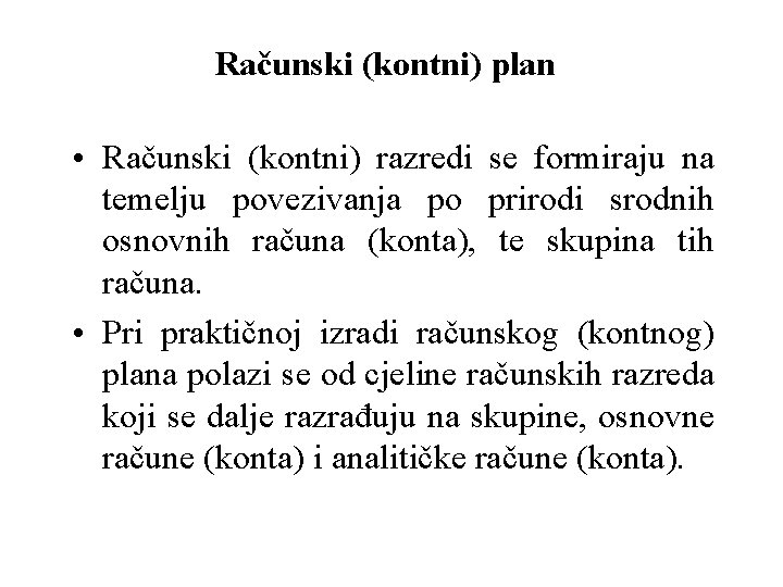 Računski (kontni) plan • Računski (kontni) razredi se formiraju na temelju povezivanja po prirodi