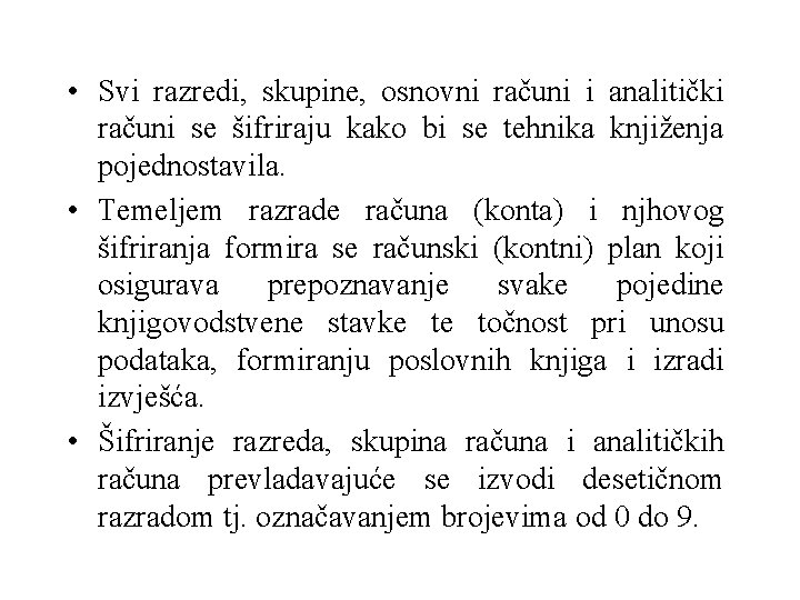  • Svi razredi, skupine, osnovni računi i analitički računi se šifriraju kako bi