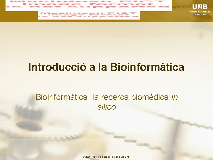 Introducció a la Bioinformàtica: la recerca biomèdica in silico © 2006 Plataforma Bioinformàtica de