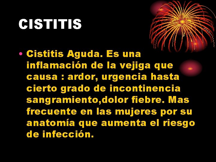 CISTITIS • Cistitis Aguda. Es una inflamación de la vejiga que causa : ardor, CISTITIS • Cistitis Aguda. Es una inflamación de la vejiga que causa : ardor,