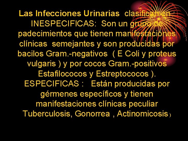 Las Infecciones Urinarias clasifican en : INESPECIFICAS: Son un grupo de padecimientos que tienen