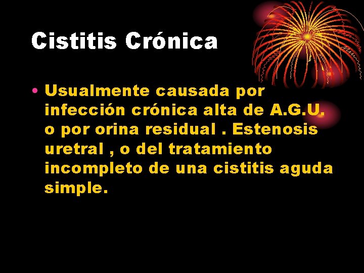 Cistitis Crónica • Usualmente causada por infección crónica alta de A. G. U. o