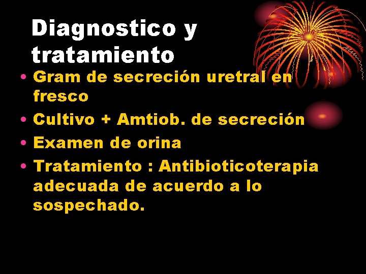 Diagnostico y tratamiento • Gram de secreción uretral en fresco • Cultivo + Amtiob.