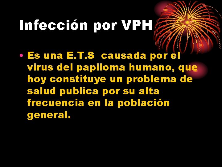 Infección por VPH • Es una E. T. S causada por el virus del