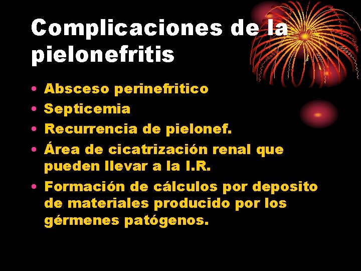 Complicaciones de la pielonefritis • • Absceso perinefritico Septicemia Recurrencia de pielonef. Área de Complicaciones de la pielonefritis • • Absceso perinefritico Septicemia Recurrencia de pielonef. Área de