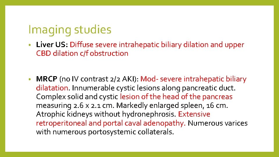 Imaging studies • Liver US: Diffuse severe intrahepatic biliary dilation and upper CBD dilation