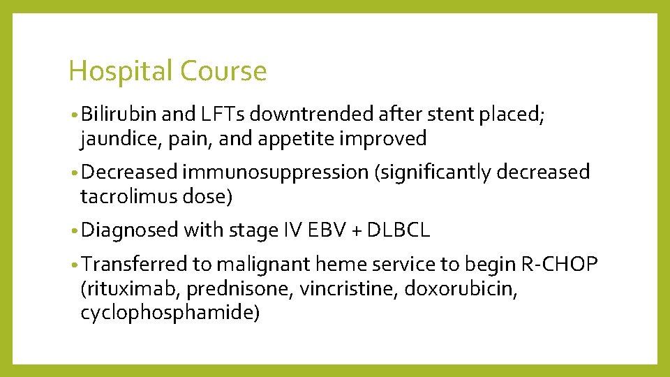 Hospital Course • Bilirubin and LFTs downtrended after stent placed; jaundice, pain, and appetite
