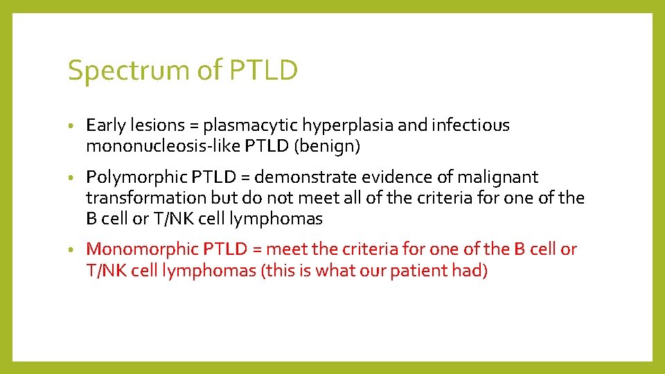 Spectrum of PTLD • Early lesions = plasmacytic hyperplasia and infectious mononucleosis-like PTLD (benign)