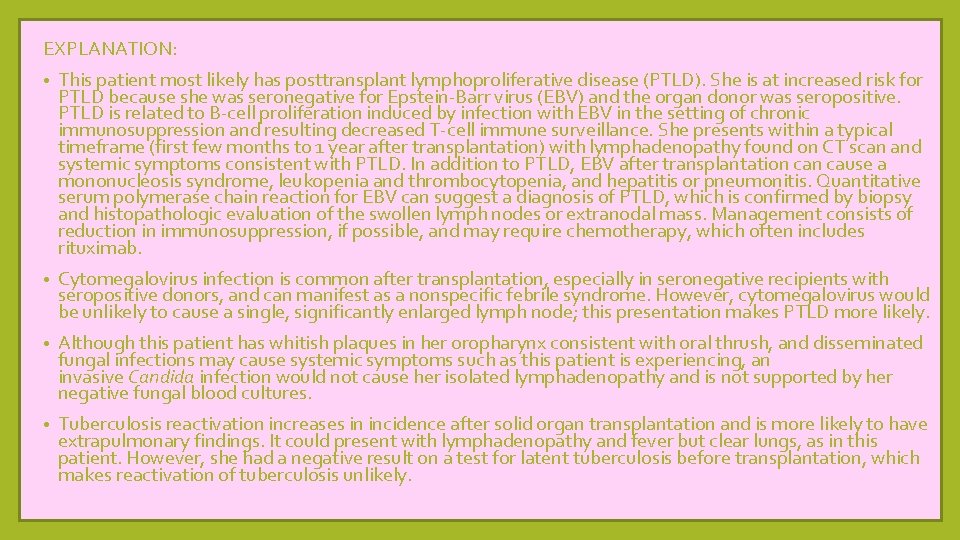 EXPLANATION: • This patient most likely has posttransplant lymphoproliferative disease (PTLD). She is at