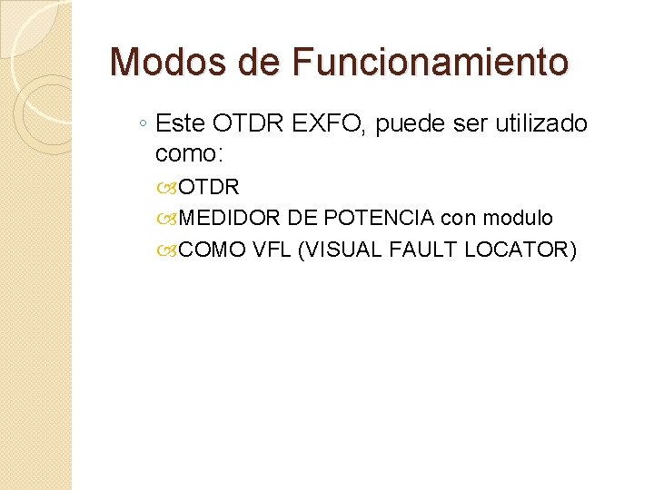 Modos de Funcionamiento ◦ Este OTDR EXFO, puede ser utilizado como: OTDR MEDIDOR DE