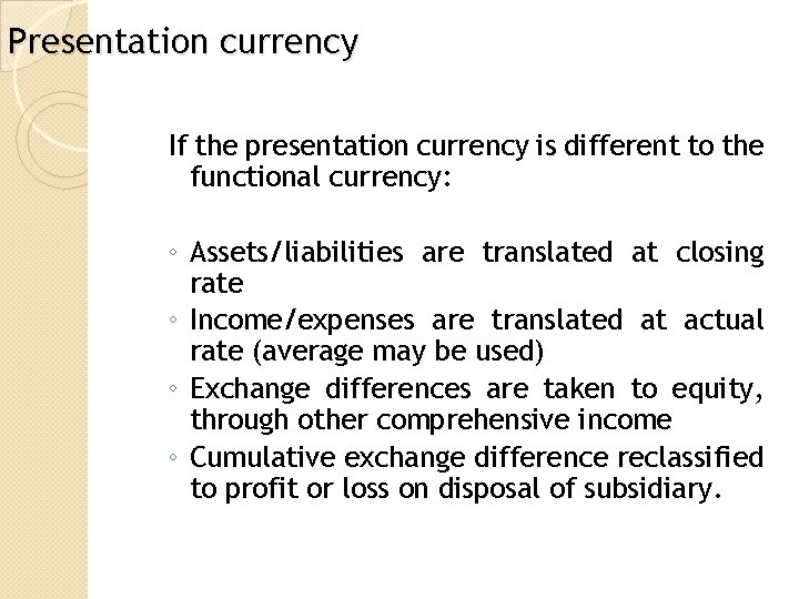 Presentation currency If the presentation currency is different to the functional currency: ◦ Assets/liabilities
