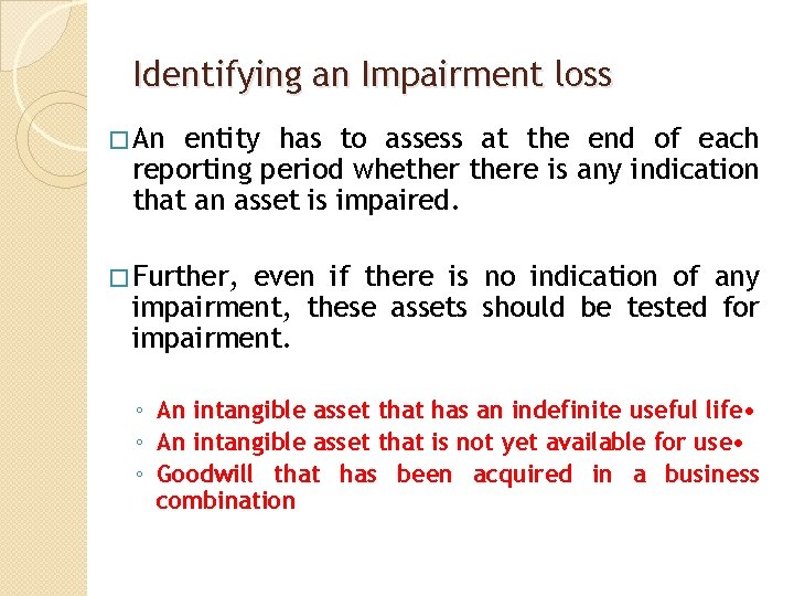 Identifying an Impairment loss � An entity has to assess at the end of