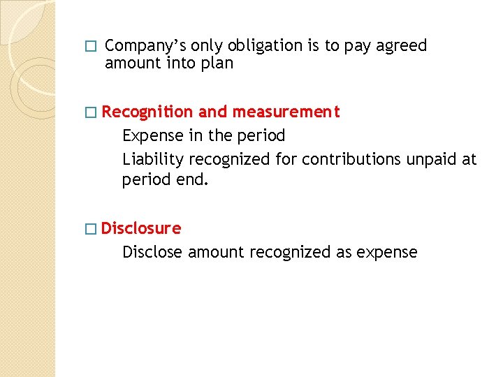 � Company’s only obligation is to pay agreed amount into plan � Recognition and