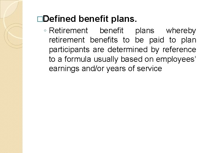 �Defined benefit plans. ◦ Retirement benefit plans whereby retirement benefits to be paid to