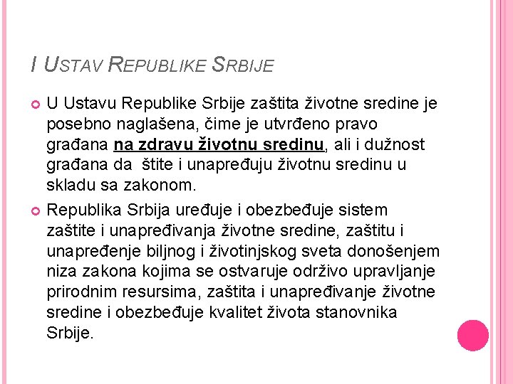 I USTAV REPUBLIKE SRBIJE U Ustavu Republike Srbije zaštita životne sredine je posebno naglašena,