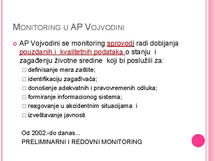 MONITORING U AP VOJVODINI AP Vojvodini se monitoring sprovodi radi dobijanja pouzdanih i kvalitetnih