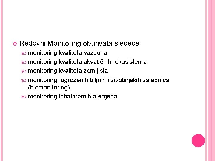  Redovni Monitoring obuhvata sledeće: monitoring kvaliteta vazduha monitoring kvaliteta akvatičnih ekosistema monitoring kvaliteta