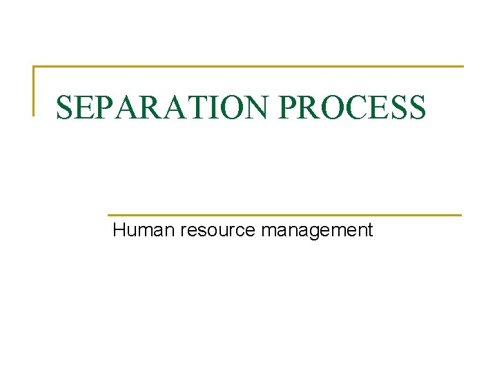 SEPARATION PROCESS Human resource management 