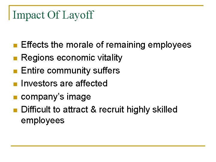 Impact Of Layoff n n n Effects the morale of remaining employees Regions economic