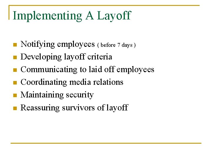 Implementing A Layoff n n n Notifying employees ( before 7 days ) Developing