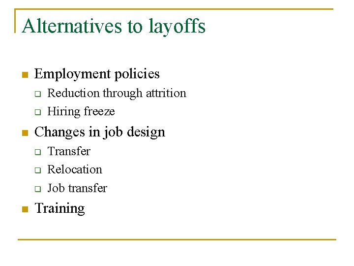 Alternatives to layoffs n Employment policies q q n Changes in job design q