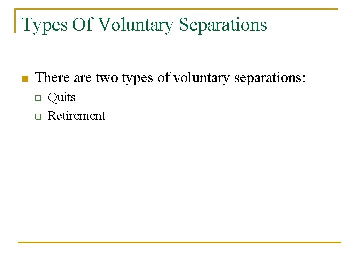 Types Of Voluntary Separations n There are two types of voluntary separations: q q